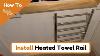 How To Install Heated Towel Rail